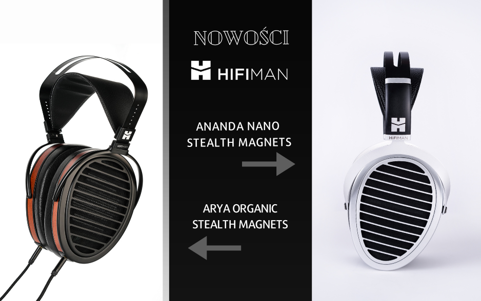 HiFiMAN Ananda Nano oraz Arya Organic